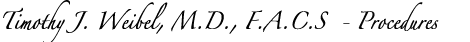Timothy J. Weibel, M.D., F.A.C.S.      Procedures